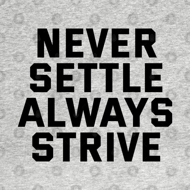 Never Settle Always Strive by Texevod